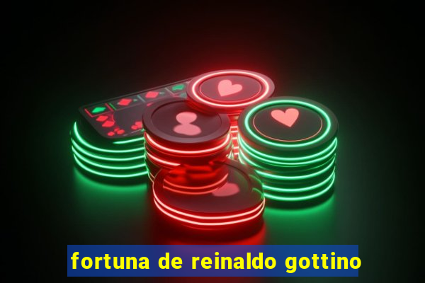 fortuna de reinaldo gottino